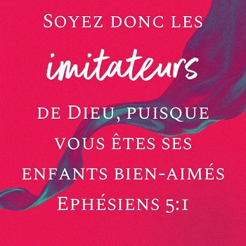 Soyez donc les imitateurs de Dieu